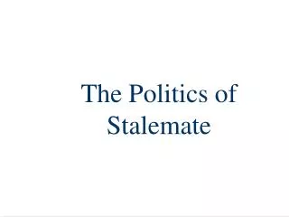 The Politics of Stalemate