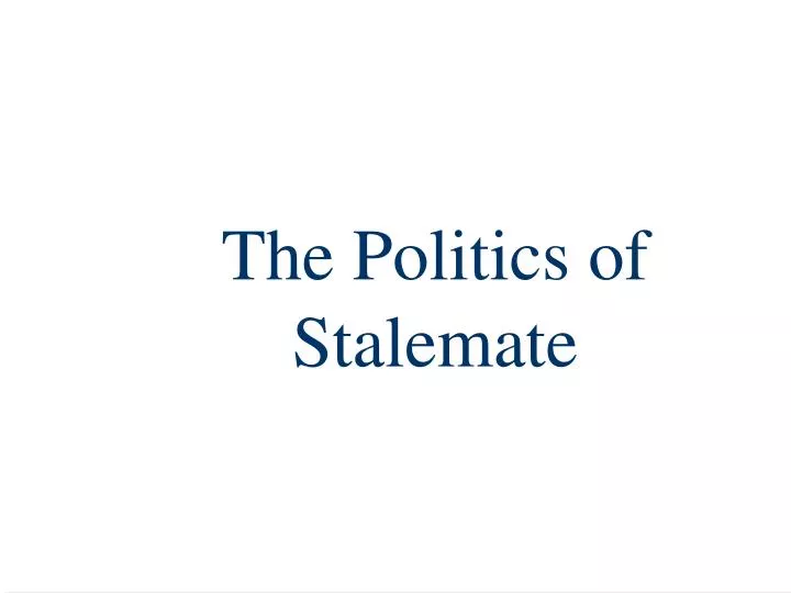 the politics of stalemate
