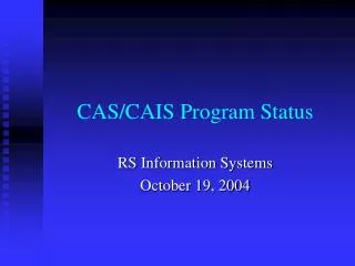 CAS/CAIS Program Status