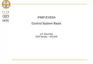 IFMIF/EVEDA Control System Basis J.F. Gournay CEA Saclay – Irfu/SIS