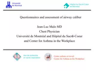 Questionnaires and assessment of airway caliber Jean-Luc Malo MD Chest Physician Université de Montréal and H ôpital du