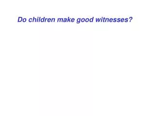 Do children make good witnesses?