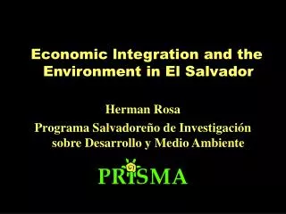 Economic lntegration and the Environment in El Salvador Herman Rosa Programa Salvadoreño de Investigación sobre Desarro