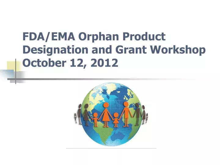 fda ema orphan product designation and grant workshop october 12 2012