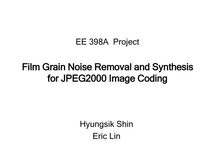 ee 398a project film grain noise removal and synthesis for jpeg2000 image coding