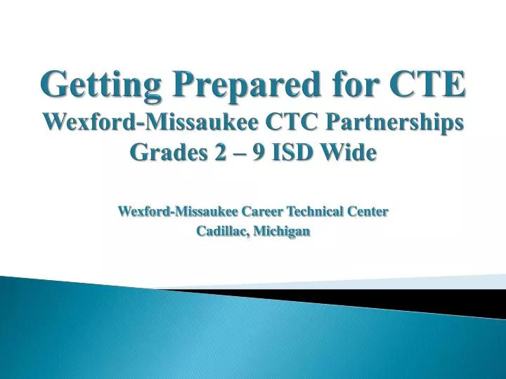 getting prepared for cte wexford missaukee ctc partnerships grades 2 9 isd wide