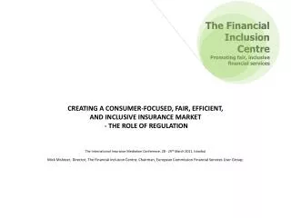 CREATING A CONSUMER-FOCUSED, FAIR, EFFICIENT, AND INCLUSIVE INSURANCE MARKET - THE ROLE OF REGULATION