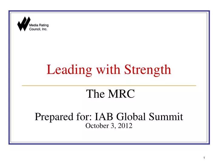 leading with strength the mrc prepared for iab global summit october 3 2012