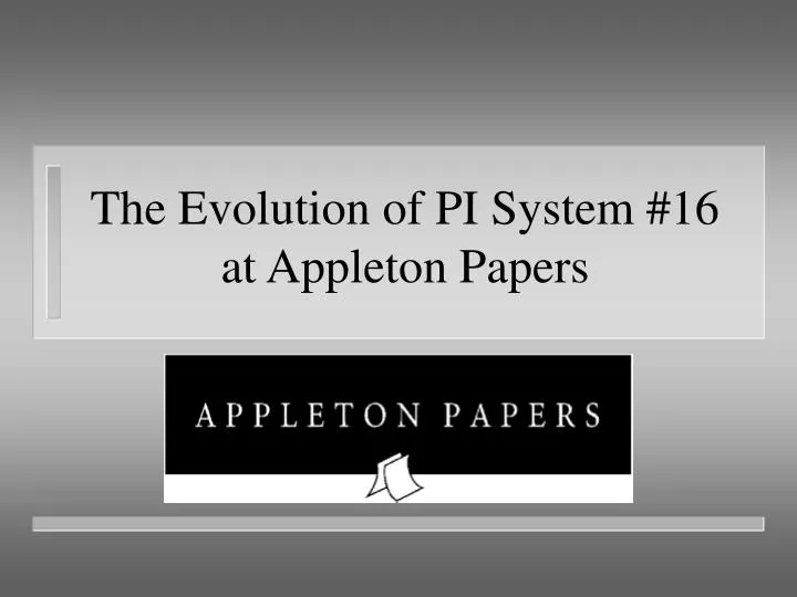 the evolution of pi system 16 at appleton papers