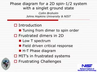 Phase diagram for a 2D spin-1/2 system with a singlet ground state Collin Broholm Johns Hopkins University &amp; NIST