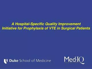 A Hospital-Specific Quality Improvement Initiative for Prophylaxis of VTE in Surgical Patients