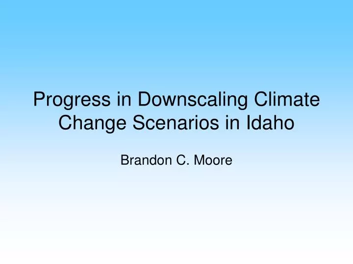 progress in downscaling climate change scenarios in idaho