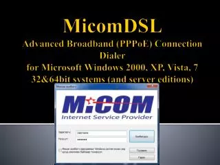 MicomDSL Advanced Broadband ( PPPoE ) Connection Dialer for Microsoft Windows 2000, XP, Vista, 7 32&amp;64bit systems (