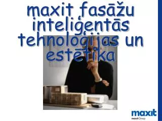 maxit fasāžu inteliģentās tehnoloģijas un estētika