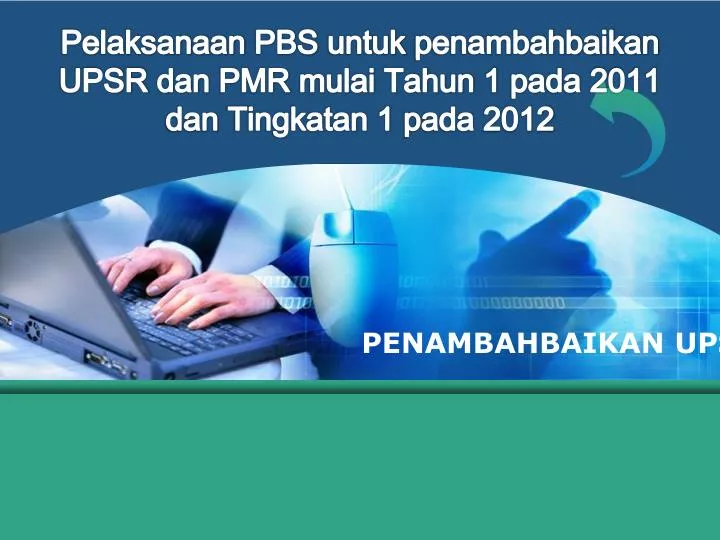 pelaksanaan pbs untuk penambahbaikan upsr dan pmr mulai tahun 1 pada 2011 dan tingkatan 1 pada 2012