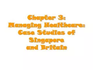 Chapter 3: Managing Healthcare: Case Studies of Singapore and Britain
