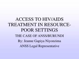 ACCESS TO HIV/AIDS TREATMENT IN RESOURCE-POOR SETTINGS