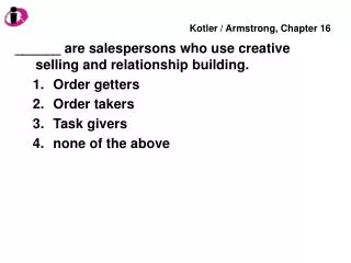 ______ are salespersons who use creative selling and relationship building. Order getters Order takers Task givers none