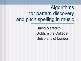 Algorithms for pattern discovery and pitch spelling in music