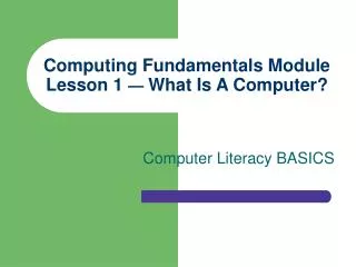 Computing Fundamentals Module Lesson 1 — What Is A Computer?