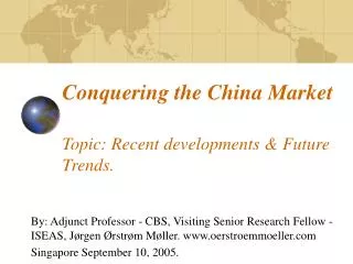 Conquering the China Market Topic: Recent developments &amp; Future Trends.
