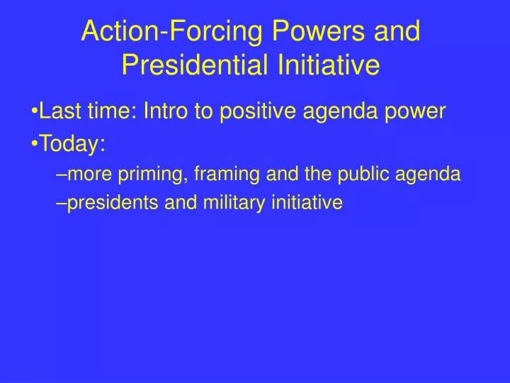 action forcing powers and presidential initiative