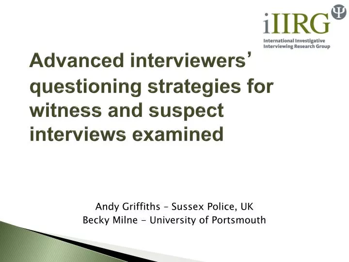 advanced interviewers questioning strategies for witness and suspect interviews examined