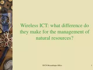 Wireless ICT: what difference do they make for the management of natural resources?