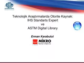 Teknolojik Araştırmalarda Otorite Kaynak: IHS Standarts Expert ve ASTM Digital Library