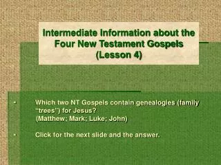 Intermediate Information about the Four New Testament Gospels (Lesson 4)