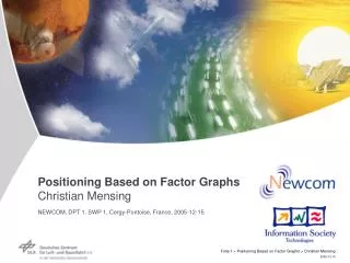 Positioning Based on Factor Graphs Christian Mensing NEWCOM, DPT 1, SWP 1, Cergy-Pontoise, France, 2005-12-15