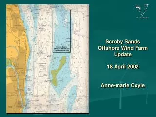 Scroby Sands Offshore Wind Farm Update 18 April 2002 Anne-marie Coyle