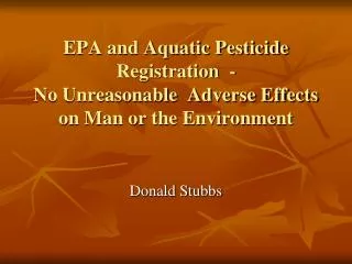 EPA and Aquatic Pesticide Registration - No Unreasonable Adverse Effects on Man or the Environment