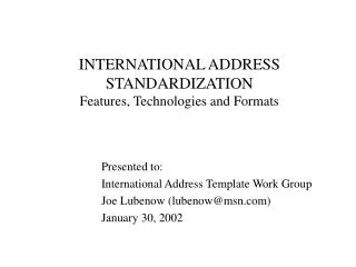 INTERNATIONAL ADDRESS STANDARDIZATION Features, Technologies and Formats