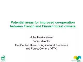 Juha Hakkarainen Forest director The Central Union of Agricultural Producers and Forest Owners (MTK)