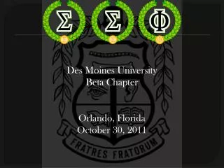 Des Moines University Beta Chapter Orlando, Florida October 30, 2011