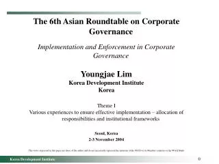 The 6th Asian Roundtable on Corporate Governance Implementation and Enforcement in Corporate Governance Youngjae Lim Kor