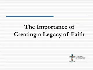 The Importance of Creating a Legacy of Faith
