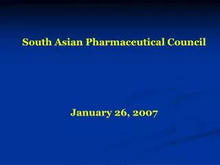 South Asian Pharmaceutical Council January 26, 2007