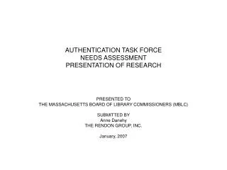 AUTHENTICATION TASK FORCE NEEDS ASSESSMENT PRESENTATION OF RESEARCH