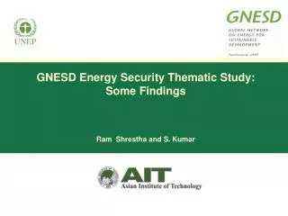 GNESD Energy Security Thematic Study: Some Findings Ram Shrestha and S. Kumar