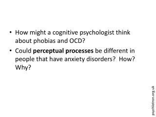 How might a cognitive psychologist think about phobias and OCD? Could perceptual processes be different in people that