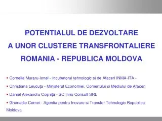 POTENTIALUL DE DEZVOLTARE A UNOR CLUSTERE TRANSFRONTALIERE ROMANIA - REPUBLICA MOLDOVA
