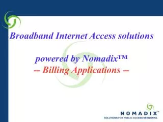 Broadband Internet Access solutions powered by Nomadix ™ -- Billing Applications --