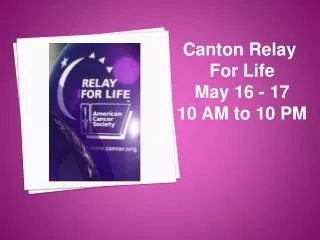 Canton Relay For Life May 16 - 17 10 AM to 10 PM