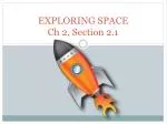 EXPLORING SPACE Ch 2, Section 2.1 - slide 1