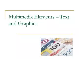 Multimedia Elements – Text and Graphics