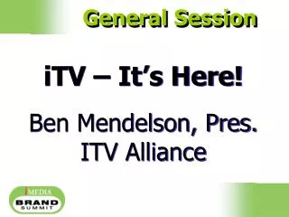 iTV – It’s Here! Ben Mendelson, Pres. ITV Alliance