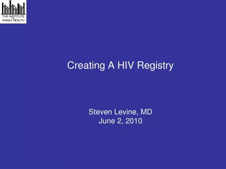 creating a hiv registry steven levine md june 2 2010