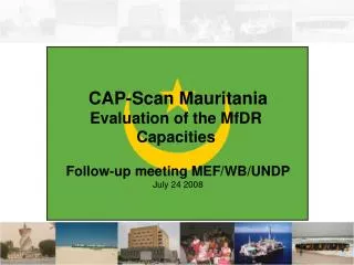 CAP-Scan Mauritania Evaluation of the MfDR Capacities Follow-up meeting MEF/WB/UNDP July 24 2008